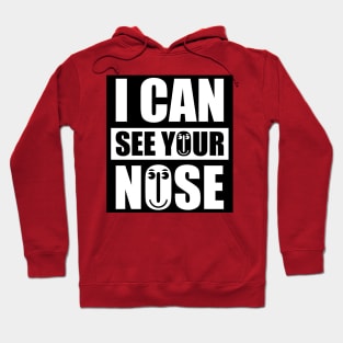 I CAN SEE YOUR NOSE Hoodie
